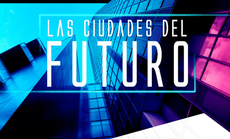 Smart Cities: las ciudades del futuro