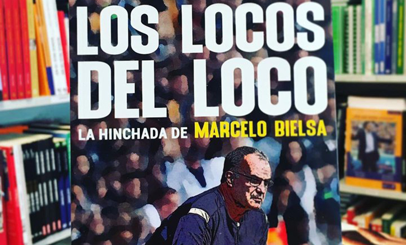 «Los locos del Loco»: un nuevo libro sobre Marcelo Bielsa