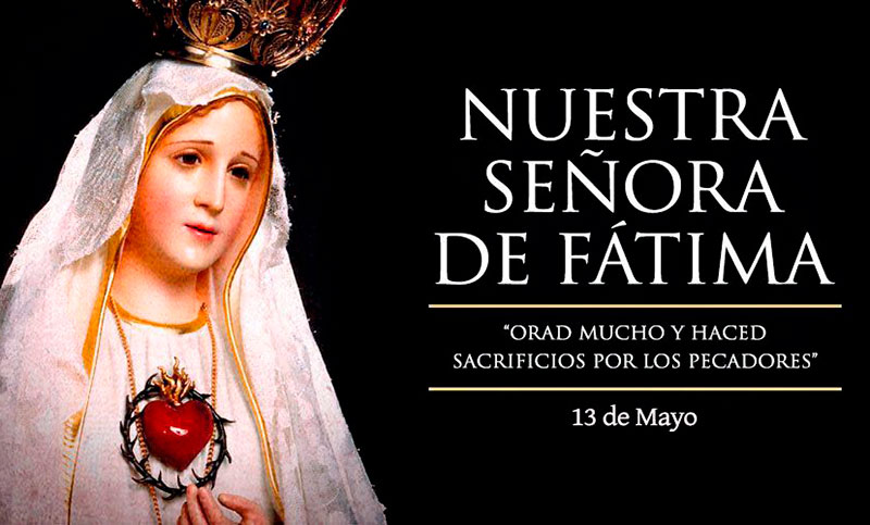 Cada 13 de mayo se celebra en todo el mundo la Fiesta de la Virgen de ...