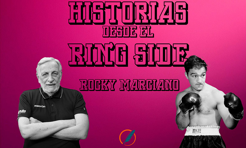 Historias desde el ring side: la actualidad del boxeo y el recuerdo de Rocky Marciano