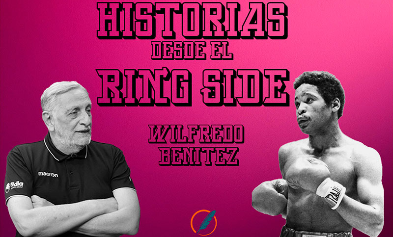 Historias desde el ring side: la actualidad del boxeo y el recuerdo de Wilfredo Benítez