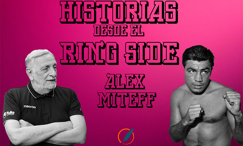 Historias desde el ring side: las peleas que se vienen y el recuerdo de Miteff