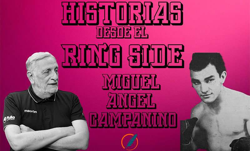 Historias desde el ring side con el recuerdo de Miguel Ángel Campanino