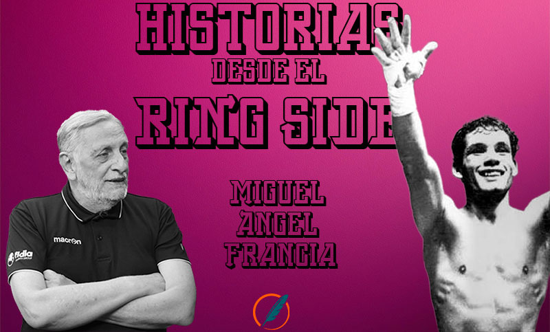 Historias desde el ring side: la carrera boxística de Miguel Ángel Francia